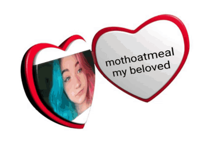 two hearts that say mothoatmeal my beloved and a picture of a girl