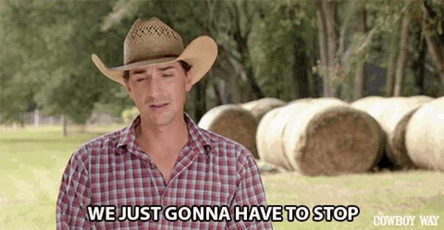 a cowboy says we just gonna have to stop