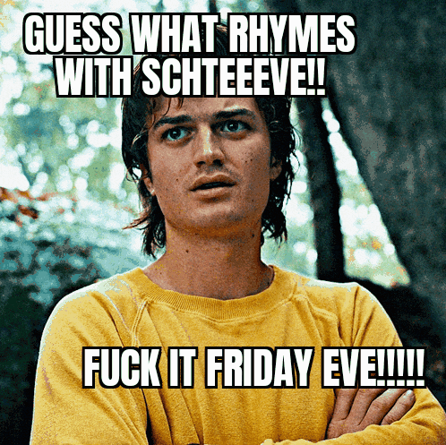 a man in a yellow sweater says guess what rhymes with schteeve and fuck it friday eve