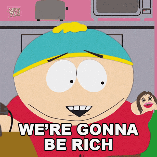 a south park cartoon character says we 're gonna be rich