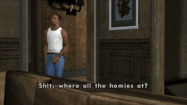 a man in a video game is asking where all the homies at