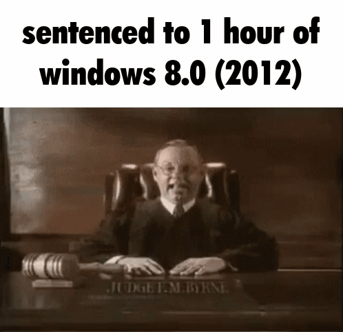 Sentenced To 1 Hour Of Windows 8 GIF - Sentenced To 1 Hour Of Windows 8 GIFs