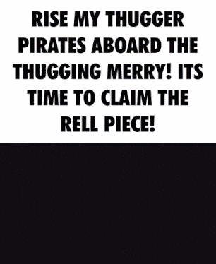 a poster that says rise my thugger pirates aboard the thugger merry its time to claim the rell piece