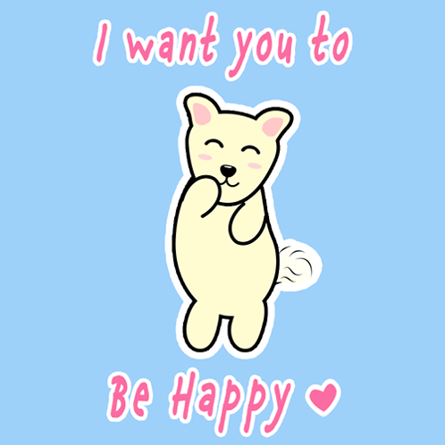 I Want You To Be Happy I Want You To Be Happy Day GIF - I Want You To Be Happy I Want You To Be Happy Day March 3 GIFs