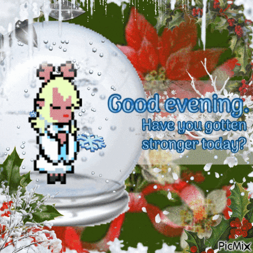 a picture of a girl in a snow globe with the words good evening have you gotten stronger today