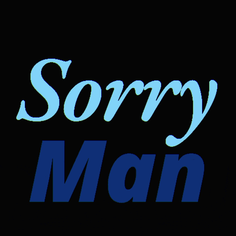 a black background with the words sorry man in blue