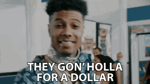 a man in a blue shirt says they gon ' holla for a dollar