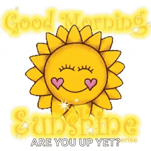 a cartoon sun with hearts on its eyes and the words `` good morning sunshine are you up yet '' .