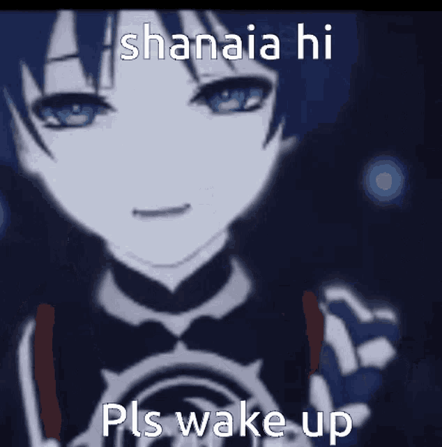 a picture of a girl with blue eyes and the words ' shanaia hi pls wake up ' on the bottom