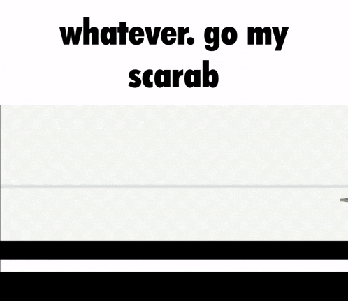 a picture of a robot with the words " whatever go my scarab " on it
