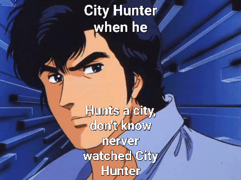 a cartoon of a man with the caption city hunter when he hunts a city don 't know nerve watched city hunter