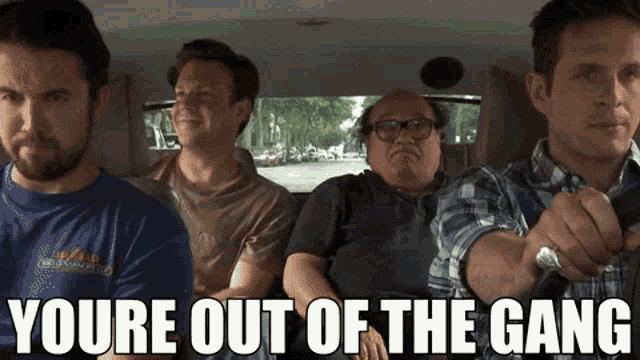 a group of men sitting in a car with the words " you 're out of the gang " on the bottom