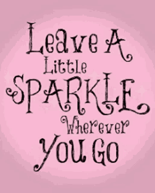 leave a little sparkle wherever you go written on a pink background