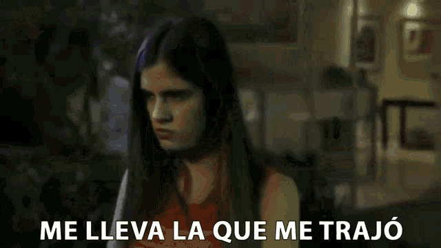 a woman says me lleva la que me traje