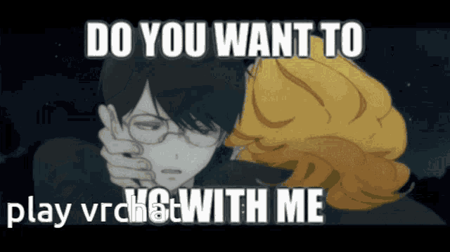 a meme that says " do you want to play vrchat with me "