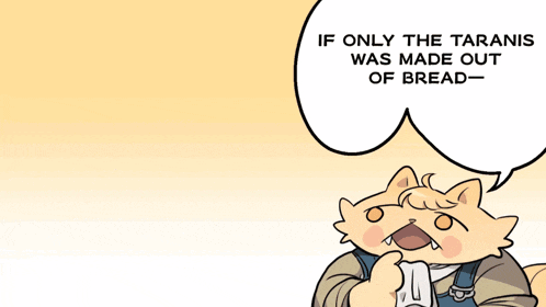 a cartoon of a cat with a speech bubble that says " if only the tarani was made out of bread "