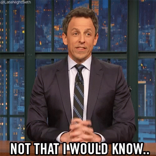Not That I Would Know Unsure GIF - Not That I Would Know Unsure Seth Meyers GIFs