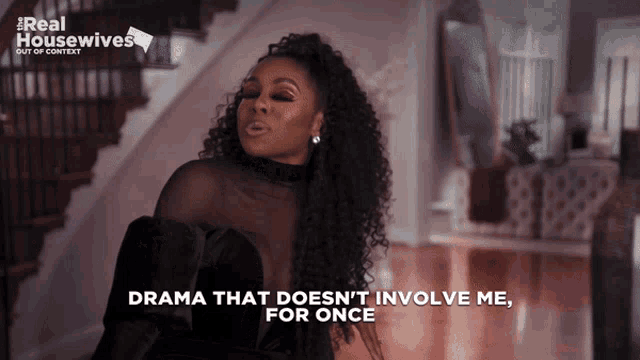 a woman says " drama that does n't involve me for once " in a real housewives ad