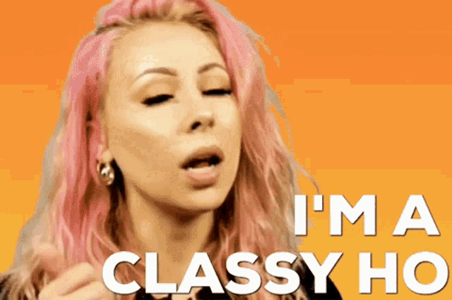a woman with pink hair has the words i 'm a classy ho on her face