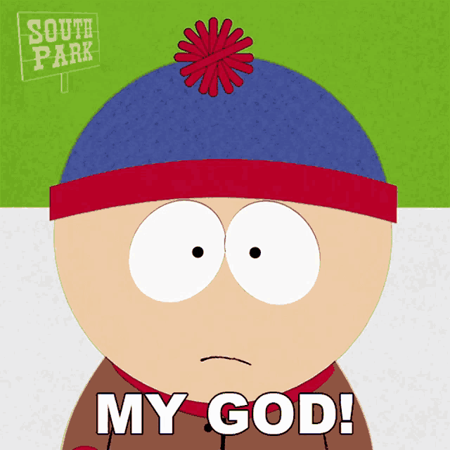 stan marsh from south park says " my god " in front of a south park sign