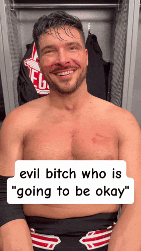 a shirtless man with blood on his face is smiling with a caption that says " evil bitch who is " going to be "