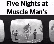 five nights at muscle man 's is a black and white cartoon of three men standing next to each other .