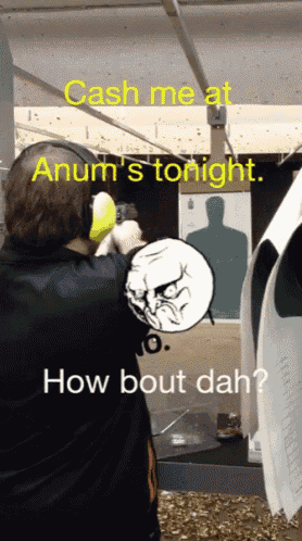 a man shooting a gun with the words cash me at anum 's tonight how bout dah