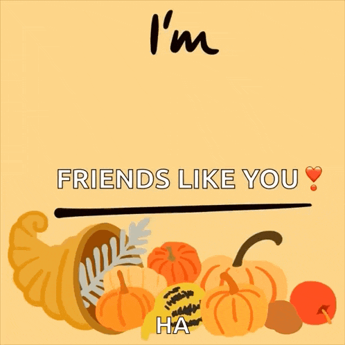 a poster that says i 'm thankful for friends like you ha