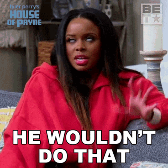 a woman is sitting on a couch and says he wouldn 't do that
