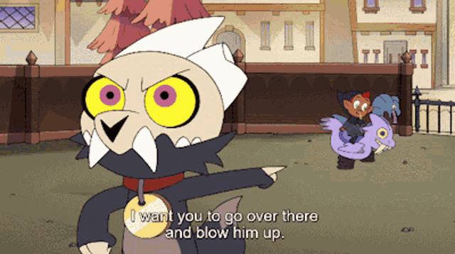 a cartoon character says that he wants to go over there and blow him up