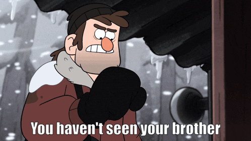a cartoon character with the words you haven 't seen your brother