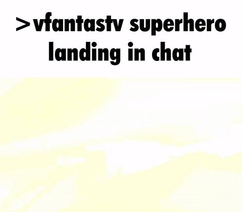 a cartoon of a man with the words > vfantastv superhero landing in chat below him