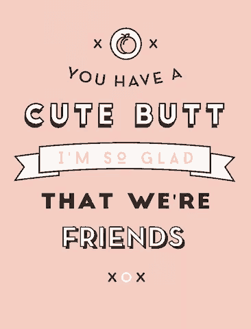 a poster that says you have a cute butt i m so glad that we 're friends