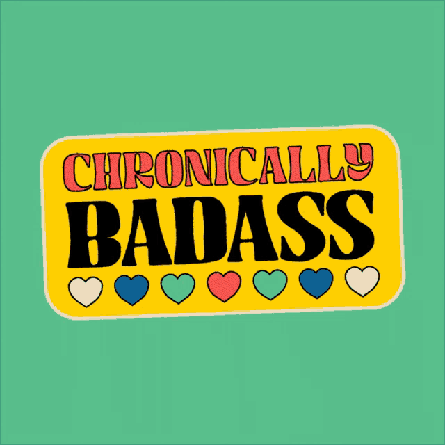 a yellow sign that says chronically badass with hearts on it