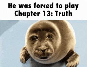 a seal with a caption that says he was forced to play chapter 13 : truth