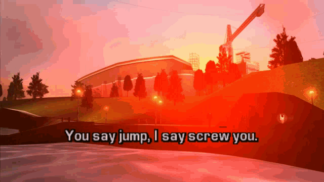 a video game scene with the words you say jump i say screw you at the bottom
