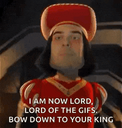shrek from shrek says `` i am now lord , lord of the gifs , bow down to your king ''