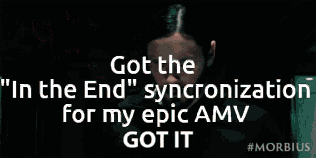 a poster that says got the " in the end " syncronization for my epic amv got it