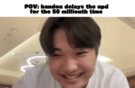 a picture of a young man with the caption " pov : bandon delay the upd for the 50 millionth time "