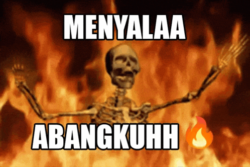 a skeleton is standing in front of a fire with the words menyalaa abangkuhh above him