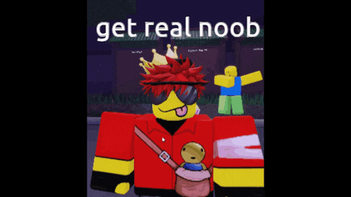 a picture of a roblox character with the words get real noob on the bottom