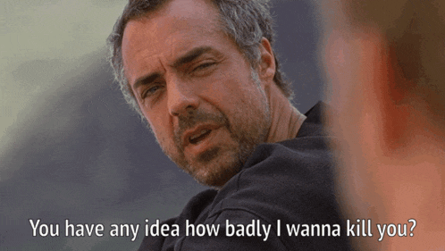 a man with the words " you have any idea how badly i wanna kill you " below him