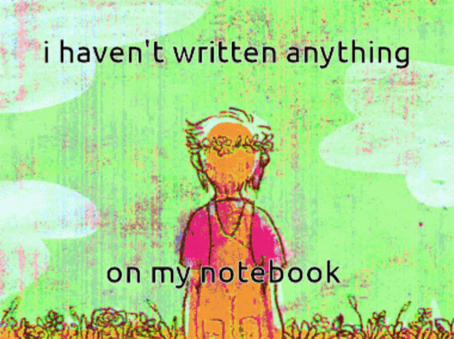 a cartoon of a girl with a flower crown on her head and the words i haven t written anything on my notebook below her
