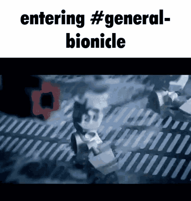 a gif that says entering #general bionicle