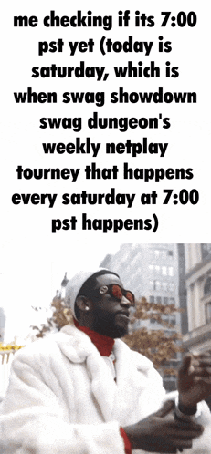 a man in a fur coat is standing in front of a sign that says ' me checking if its 7:00 pst yet '