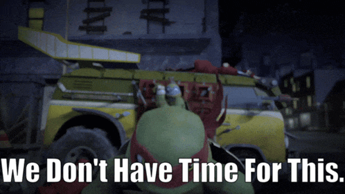 a picture of a teenage mutant ninja turtle with the words we don 't have time for this