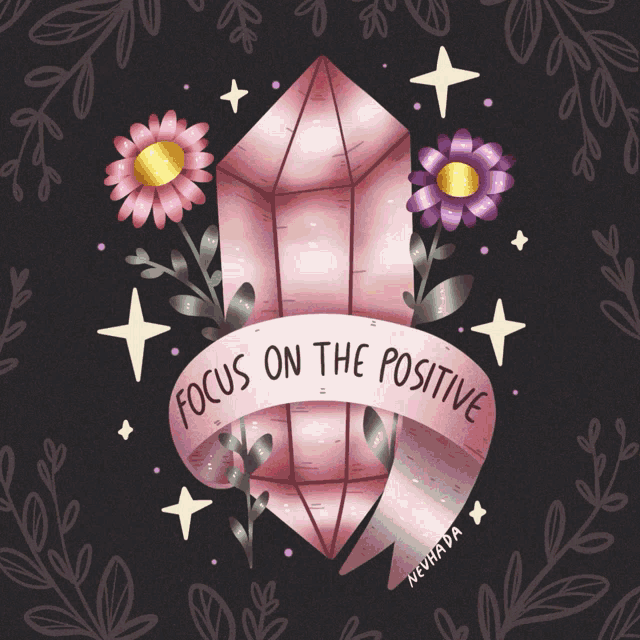 a drawing of a crystal with flowers and a ribbon that says focus on the positive
