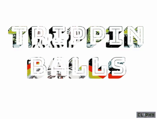 the word trippin balls is written in a colorful font