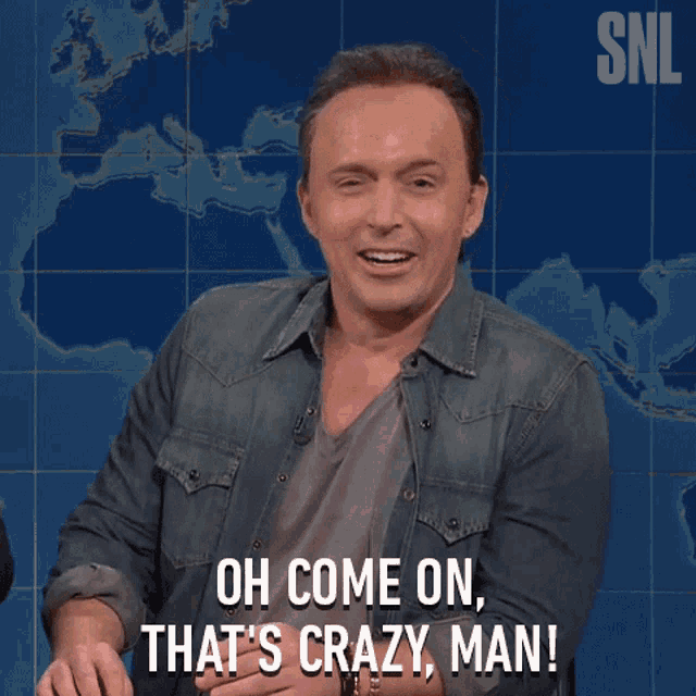 Oh Come On Thats Crazy Man Saturday Night Live GIF - Oh Come On Thats Crazy Man Saturday Night Live Thats Mad GIFs