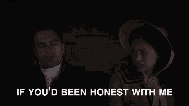 a man and a woman are standing next to each other with the words if you 'd been honest with me below them